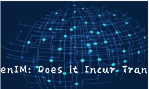 Exploring TokenIM: Does it Incur Transaction Fees?